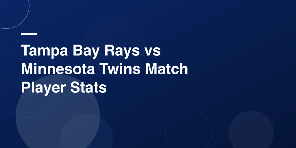 Tampa Bay Rays vs Minnesota Twins Match Player Stats – Full Game Recap and Star Highlights