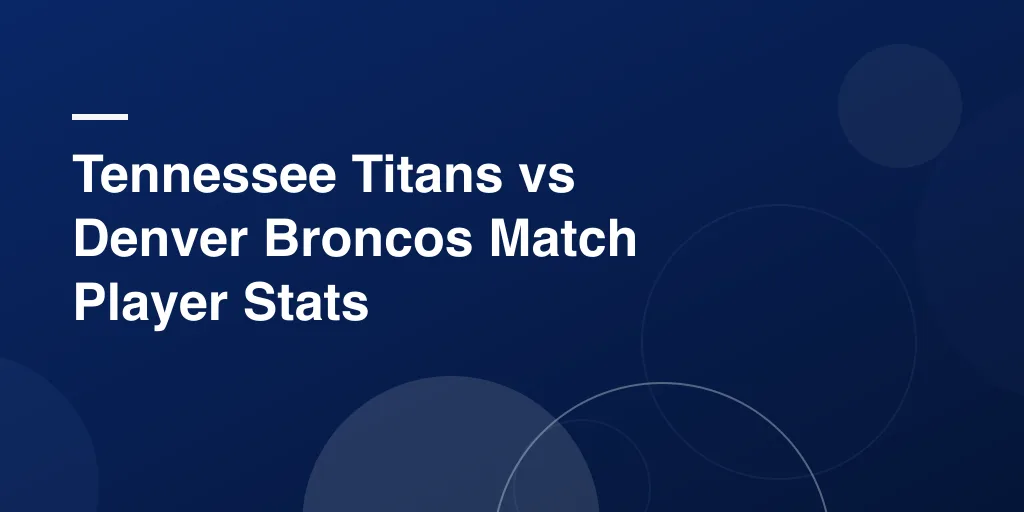 Tennessee Titans vs Denver Broncos Match Player Stats: Complete AFC Showdown Analysis