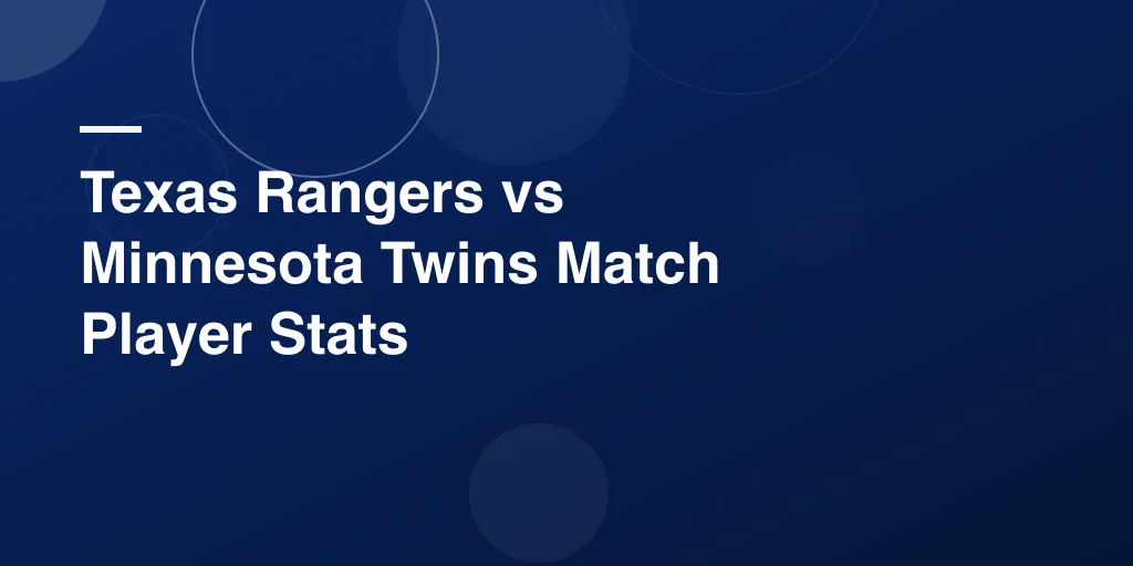 Texas Rangers vs Minnesota Twins Match Player Stats – Full Game Recap and Performance Breakdown