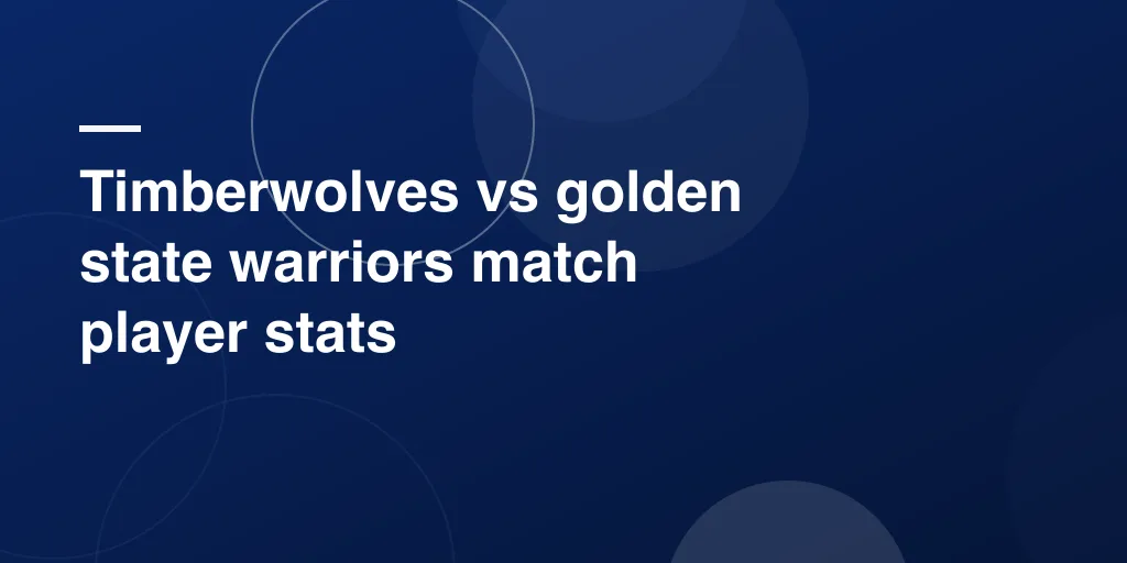 Timberwolves vs golden state warriors match player stats