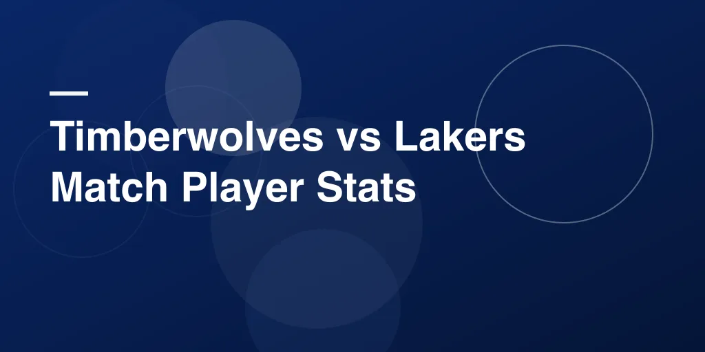 Timberwolves vs Lakers Match Player Stats: Full Breakdown & Who Really Shined