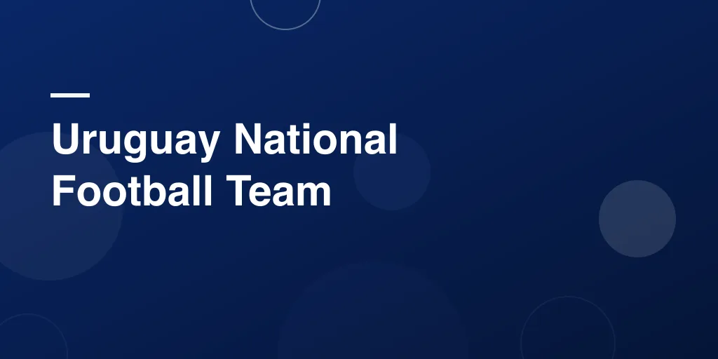 Uruguay National Football Team: A Proud History and a Bright Future in Global Soccer 🇺🇾
