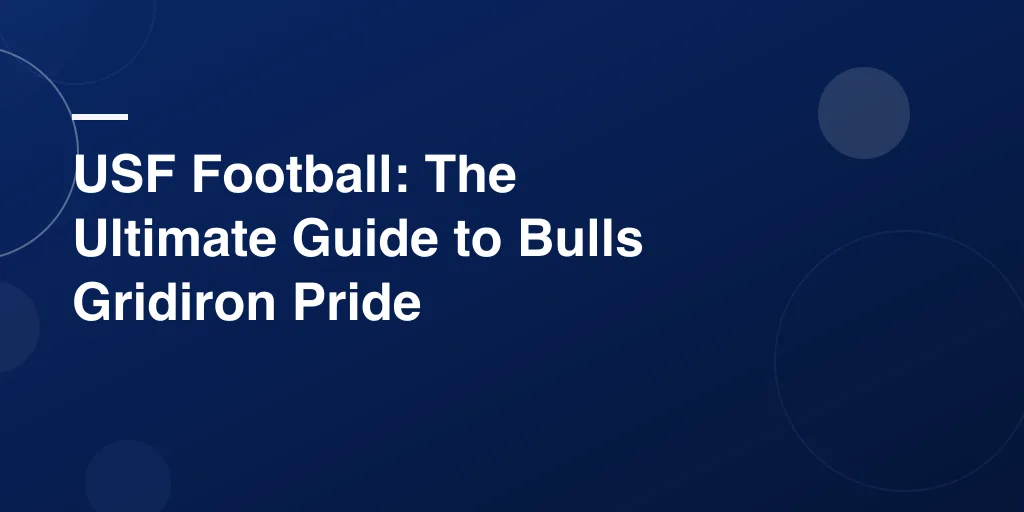 USF Football: The Ultimate Guide to Bulls Gridiron Pride