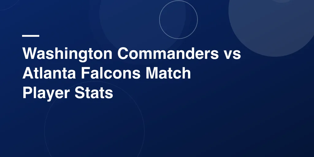 Washington Commanders vs Atlanta Falcons Match Player Stats: A Fun and Complete Game Recap