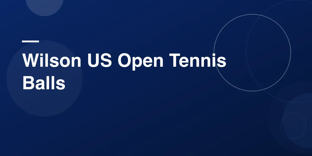 Wilson US Open Tennis Balls: Why They’re the Gold Standard in the Sport