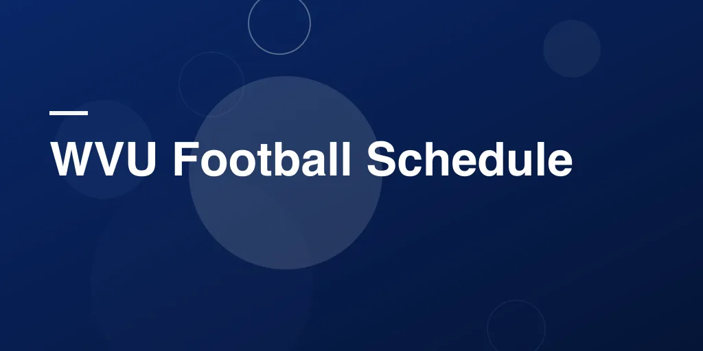 WVU Football Schedule: The Complete Guide for Mountaineer Fans