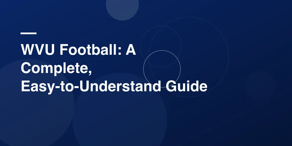 WVU Football: A Complete, Easy-to-Understand Guide to Mountaineer Pride